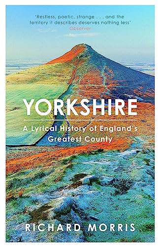 Yorkshire: A lyrical history of England's greatest county