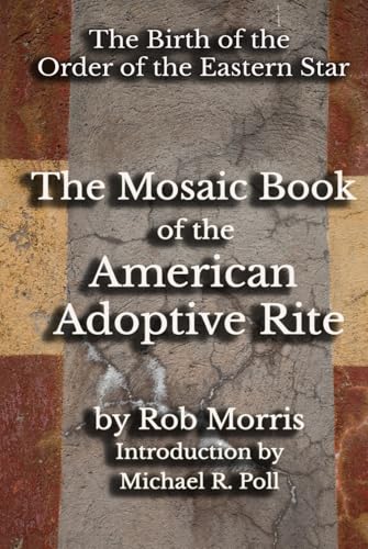 The Mosaic Book of the American Adoptive Rite The Mosaic Book of the American Adoptive Rite von Cornerstone Book Publishers