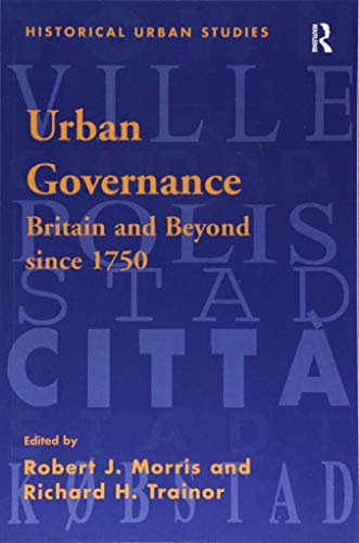 Urban Governance: Britain and Beyond Since 1750 (Historical Urban Studies Series)