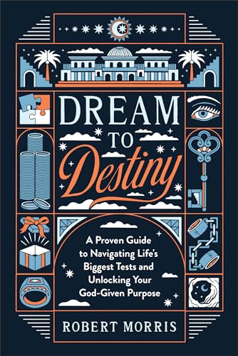 Dream to Destiny: A Proven Guide to Navigating Life's Biggest Tests and Unlocking Your God-Given Purpose von Baker Pub Group/Baker Books