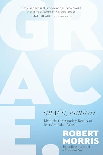 Grace, Period.: Living in the Amazing Reality of Jesus’ Finished Work