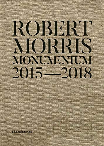 Robert Morris: Monumentum, 2015-2018 (Arte)