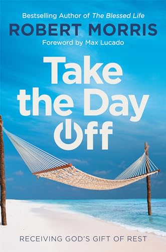 Take the Day Off: Receiving God's Gift of Rest von FaithWords