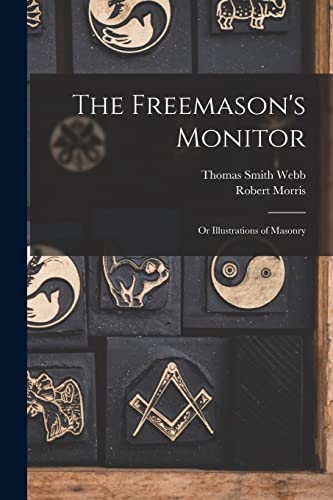 The Freemason's Monitor: Or Illustrations of Masonry