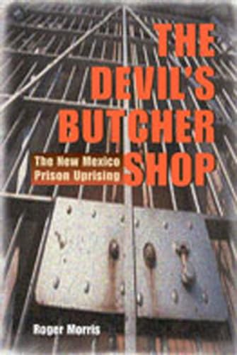 The Devil's Butcher Shop: The New Mexico Prison Uprising von University of New Mexico Press