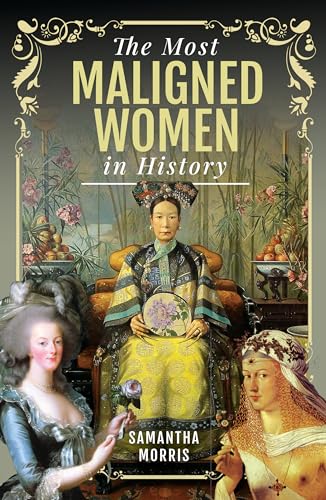 The Most Maligned Women in History von Pen & Sword History