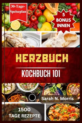 Herzbuch Kochbuch 101: Ihren Körper nähren, Ihren Gaumen erfreuen und die Kraft des Herzens entfesseln_Gesund leben für ein Leben voller Wohlbefinden und Freude von Independently published