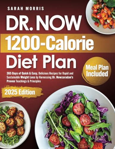 Dr. Now 1200-Calorie Diet Plan: 365 Days of Quick & Easy, Delicious Recipes for Rapid and Sustainable Weight Loss by Harnessing Dr. Nowzaradan’s Proven Teachings & Principles von Independently published