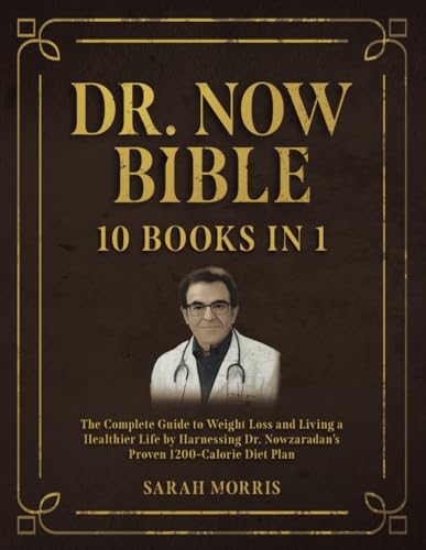 Dr. Now Bible: The Complete Guide to Weight Loss and Living a Healthier Life by Harnessing Dr. Nowzaradan’s Proven 1200-Calorie Diet Plan von Independently published