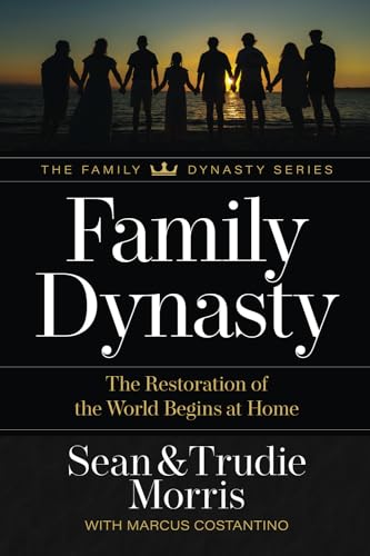 Family Dynasty: The Restoration of the World Begins at Home von Family Dynasty International