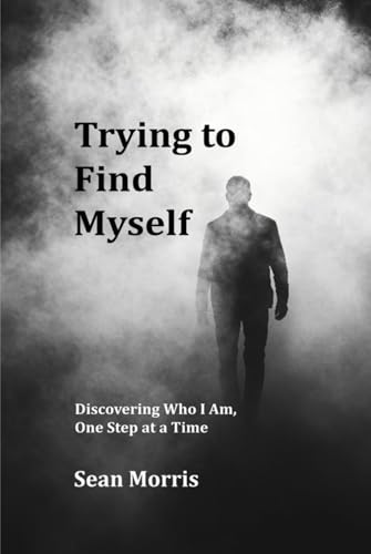Trying to Find Myself: Discovering Who I Am, One Step at a Time von Self-Publish