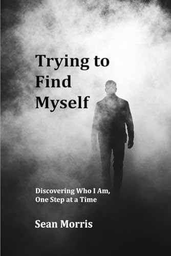Trying to Find Myself: Discovering Who I Am, One Step at a Time von Self-Publish