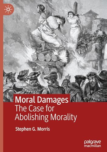 Moral Damages: The Case for Abolishing Morality von Palgrave Macmillan