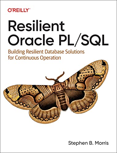 Resilient Oracle PL/SQL: Building Resilient Database Solutions for Continuous Operation von O'Reilly Media