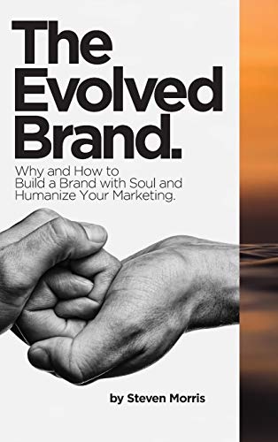 The Evolved Brand: Why and How to Build a Brand with Soul and Humanize Your Marketing. von Lulu
