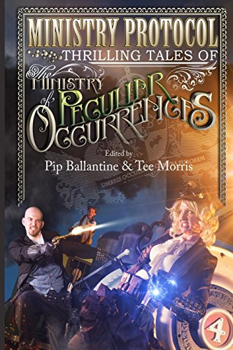 Ministry Protocol: Thrilling Tales of the Ministry of Peculiar Occurrences (Tale from the Archives: Ballantine and Morris)