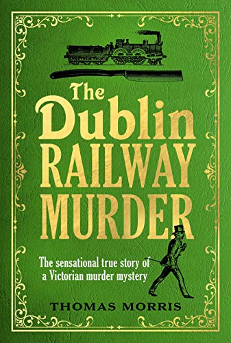 The Dublin Railway Murder: The sensational true story of a Victorian murder mystery von Harvill Secker