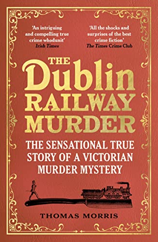 The Dublin Railway Murder: The sensational true story of a Victorian murder mystery von Vintage