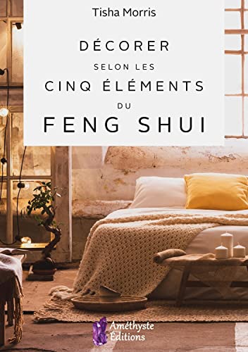 Décorer selon les cinq éléments du Feng Shui von AMETHYSTE ED
