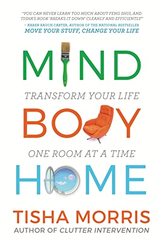 Mind Body Home: Transform Your Life One Room at a Time: Transform Your Life One Room at a Tiime