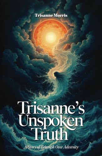 Trisanne's Unspoken Truth: A Story of Triumph Over Adversity von Spines