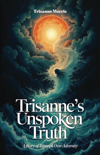 Trisanne's Unspoken Truth: A Story of Triumph Over Adversity von Spines