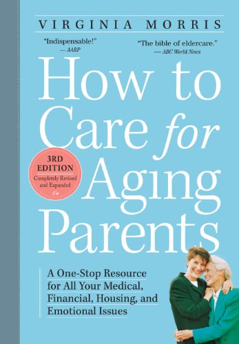 How to Care for Aging Parents, 3rd Edition: A One-Stop Resource for All Your Medical, Financial, Housing, and Emotional Issues von Workman Publishing