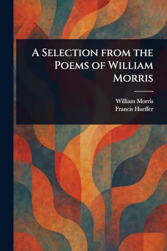 A Selection From the Poems of William Morris von Anson Street Press