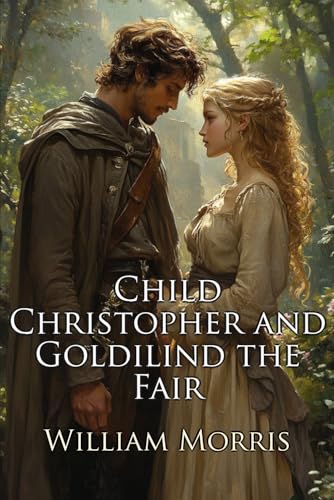 Child Christopher and Goldilind the Fair: A Classic Fantasy Romance (Illustrated) von Independently published