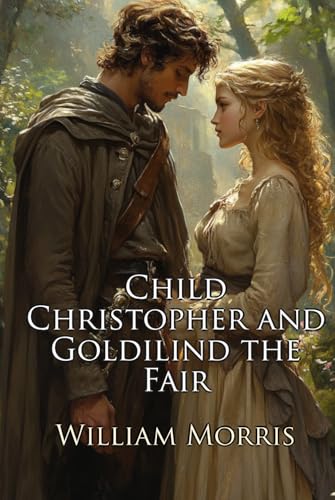 Child Christopher and Goldilind the Fair: A Classic Fantasy Romance (Illustrated) von Independently published