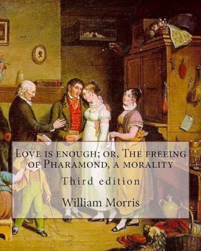 Love is enough; or, The freeing of Pharamond, a morality By: William Morris: Third edition von CREATESPACE