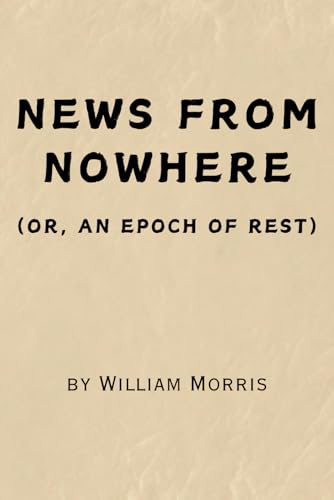 News from Nowhere: Or, An Epoch of Rest - Remastered Original Classic von Independently published