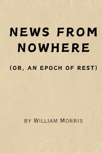 News from Nowhere: Or, An Epoch of Rest - Remastered Original Classic von Independently published