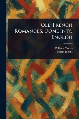 Old French Romances, Done Into English von Anson Street Press