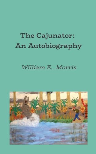 The Cajunator: An Autobiography von Lulu.com