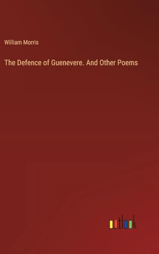 The Defence of Guenevere. And Other Poems von Outlook Verlag