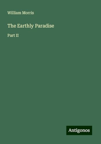 The Earthly Paradise: Part II von Antigonos Verlag