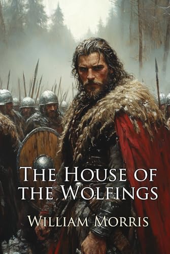 The House of the Wolfings: A Fantasy Saga (Illustrated) von Independently published