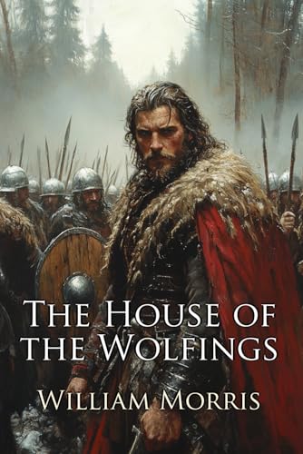 The House of the Wolfings: A Fantasy Saga (Illustrated) von Independently published
