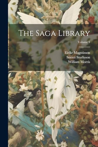 The Saga Library; Volume 5 von Legare Street Press