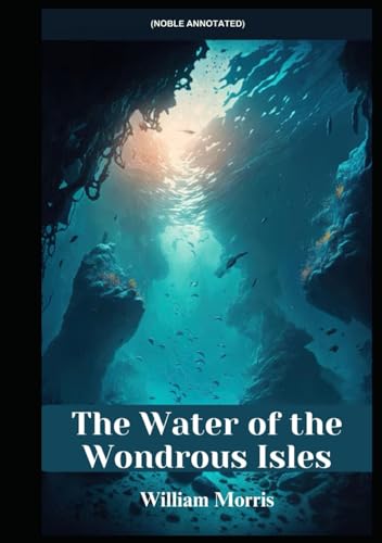 The Water of the Wondrous Isles (Noble Annotated) von Independently published