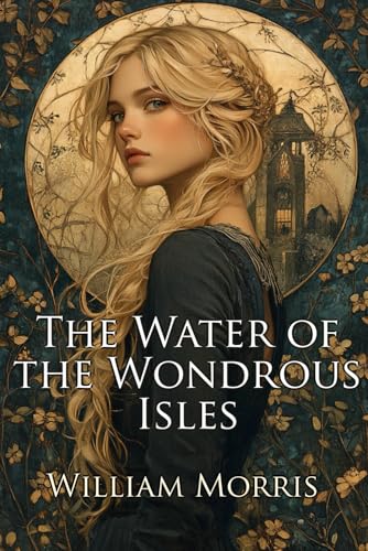 The Water of the Wondrous Isles: A Classic Fantasy Romance Adventure (Illustrated) von Independently published