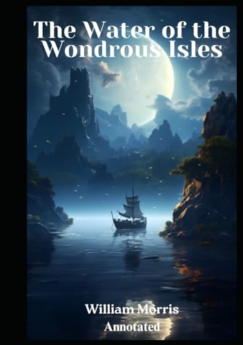 The Water of the Wondrous Isles: Annotated von Independently published