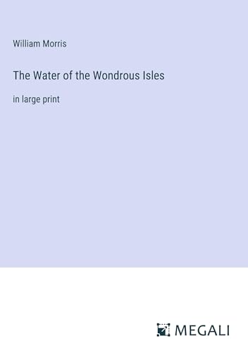 The Water of the Wondrous Isles: in large print von Megali Verlag