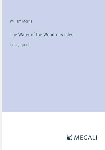 The Water of the Wondrous Isles: in large print von Megali Verlag