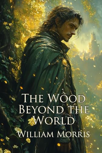 The Wood Beyond the World: A Classic Fantasy Romance (Illustrated) von Independently published