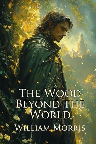 The Wood Beyond the World: A Classic Fantasy Romance (Illustrated) von Independently published