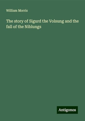 The story of Sigurd the Volsung and the fall of the Niblungs