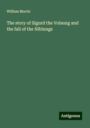The story of Sigurd the Volsung and the fall of the Niblungs