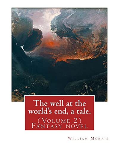 The well at the world's end, a tale. By: William Morris: (Volume 2) Fantasy nove von CREATESPACE